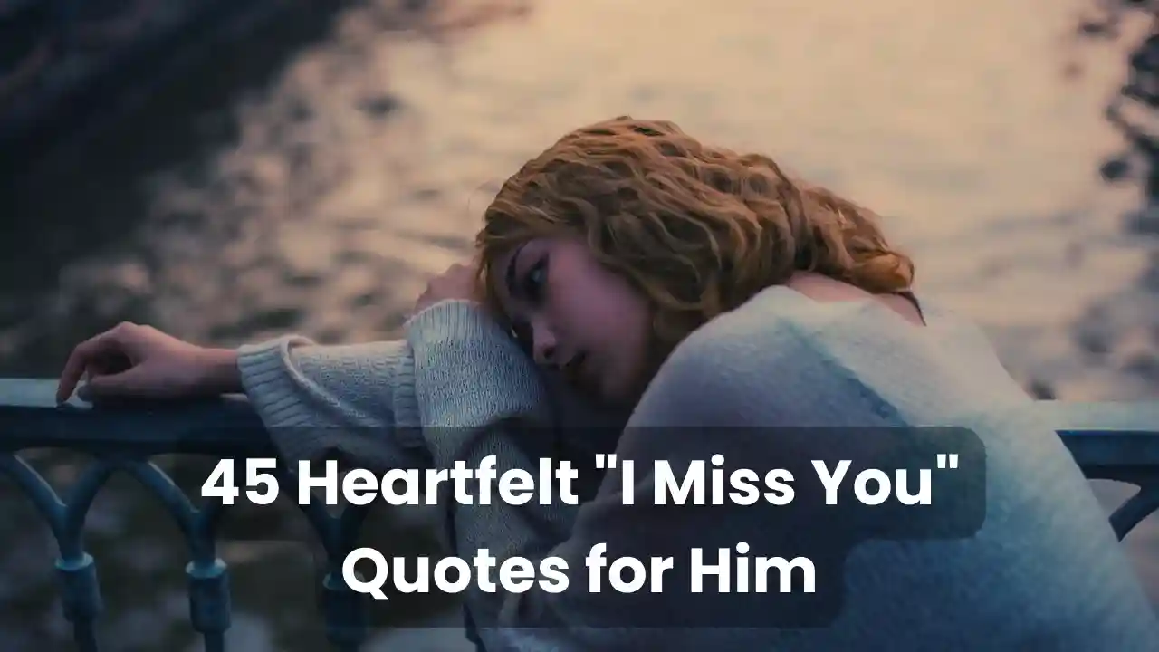 45 Heartfelt I Miss You Quotes for Him to Show Your Love
